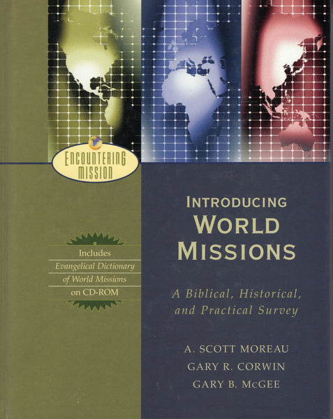 "Introducing World Missions: A Biblical, Historical, and Practical Survey" by A. Scott Moreau, Gary R. Corwin, and Gary B. McGee