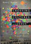 "Crossing Cultures with Jesus: Sharing Good News with Sensitivity and Grace" by Katie J. Rawson