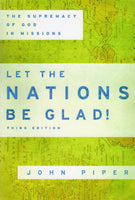 "Let the Nations be Glad: The Supremacy of God in MIssions (3rd edition)" by John Piper