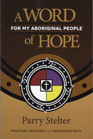 "A Word of Hope: For My Aboriginal People" by Parry Stelter