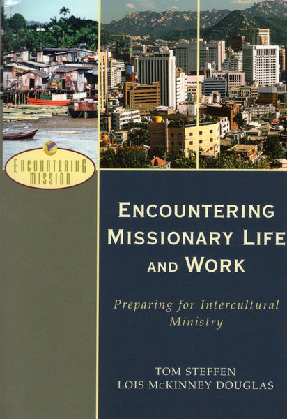 "Encountering Missionary Life and Work: Preparing for Intercultural Ministry" by Tom Steffen and Lois McKinney Douglas