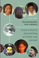 "Reconnecting God's Story to Ministry: Cross-cultural Storytelling at Home and Abroad" by Tom A. Steffen