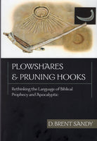 "Plowshares & Pruning Hooks: Rethinking the Language of Biblical Prophecy and Apocalyptic" by D. Brent Sandy