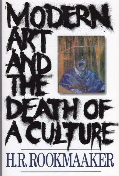 "Modern Art and the Death of Culture" by H.R. Rookmaaker
