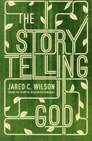 "The Story Telling God: Seeing the Glory of Jesus in His Parables" by Jared C. Wilson