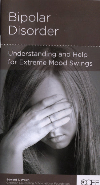 "Bipolar Disorder: Understanding and Help for Extreme Mood Swings" by Edward T. Welch