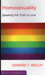 "Homosexuality: Speaking the Truth in Love" by Edward T. Welch