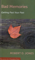 "Bad Memories: Getting Past Your Past" by Robert D. Jones