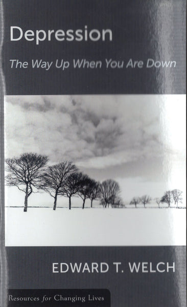 "Depression: The Way Up When You Are Down" by Edward T. Welch