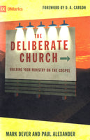 "The Deliberate Church: Building Your Ministry on the Gospel" by Mark Dever and Paul Alexander