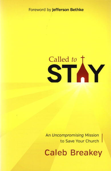 "Called to Stay: the Uncompromising Mission to Save Your Church" by Caleb Breakey