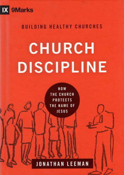 "Church Discipline: How the Church Protects the Name of Jesus" by Jonathan Leeman