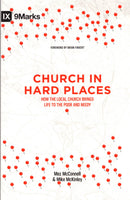 Church in Hard Places: How the Local Church Brings Life to the Poor and Needy by Mez McConell and Mike McKinley