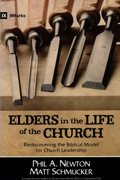 "Elders in the Life of the Church: Rediscovering the Biblical Model for Church Leadership" by Phil A. Newton and Matt Schmucker