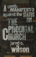 "The Prodigal Church: A Gentle Manifesto Against the Status Quo" by Jared C. Wilson