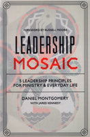 "Leadership Mosaic: 5 Leadership Principles for Ministry and Everyday Life" by Daniel Montgomery and Jared Kennedy