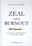 "Zeal without Burnout: Seven Keys to a Lifelong Ministry of Sustainable Sacrifice" by Christopher Ash