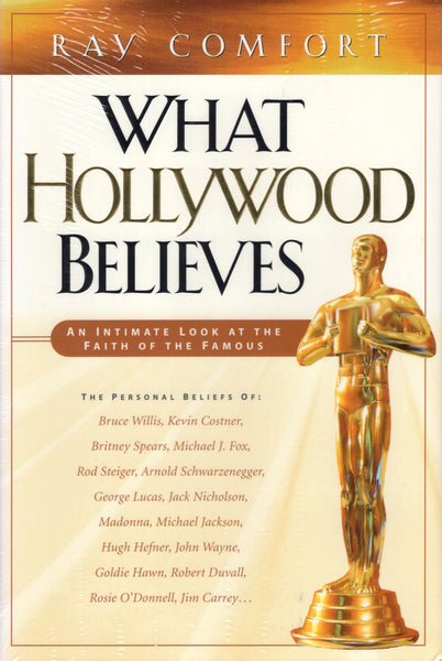 "What Hollywood Believes: An Intimate Look at the Faith of the Famous" by Ray Comfort