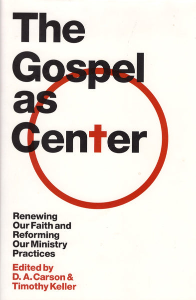 "The Gospel as Center: Renewing Our Faith and Reforming Our Ministry Practices" edited by D.A. Carson & Timothy Keller