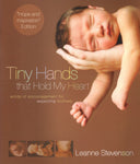 "Tiny Hands that Hold my Heart: Words of Encouragement for Expecting Mothers" by Leanne Stevenson