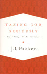 "Taking God Seriously: Vital Things We need to Know" by J.I. Packer