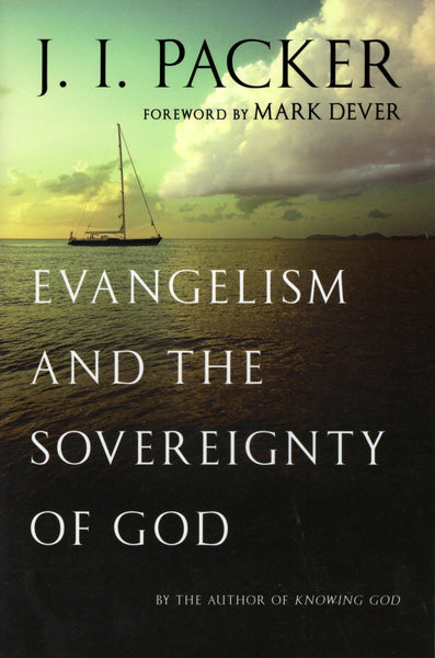 "Evangelism and the Sovereignty of God" by J.I. Packer