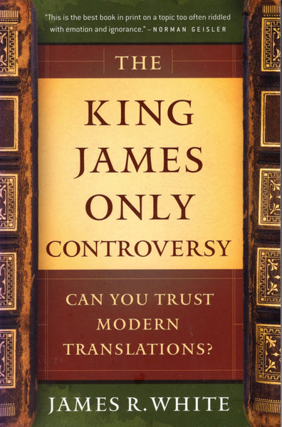 "The King James Only Controversy: Can You Trust Modern Translations?" by James R. White