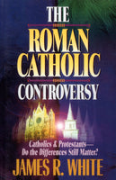 "The Roman Catholic Controversy: Catholic and Protestants - Do the Differences Still Matter?" By James R. White