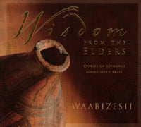 "Wisdom From the Elders: Stories of Guidance Among Life's Trail" by Waabizesii