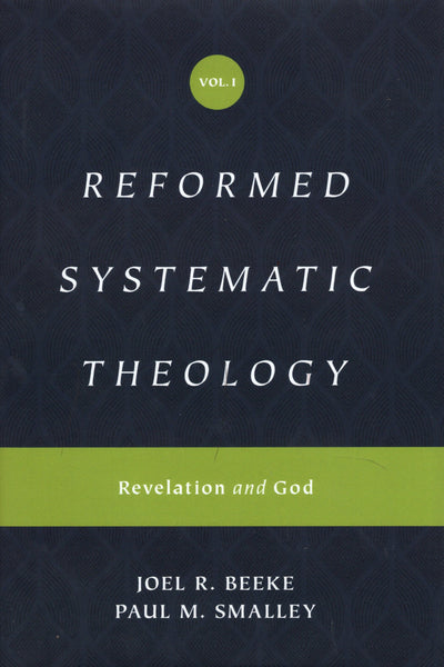 "Reformed Systematic Theology, Vol. 1: Revelation and God" by Joel R. Beeke and Paul M. Smalley