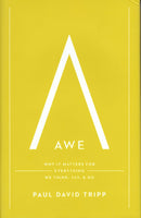 "Awe: Why It Matters For Everything We Think, Say, & Do" by Paul David Tripp