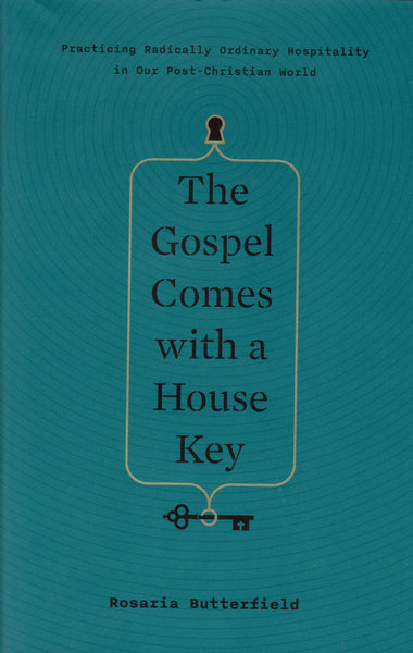 "The Gospel Comes With a House Key: Practicing Radically Ordinary Hospitality in Our Post-Christian World" by Rosaria Butterfield