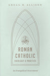 "Roman Catholic Theology and Practice: An Evangelical Assessment" by Gregg R. Allison