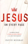 "Jesus on Every Page: 10 Simple Ways to Seek and Find Christ in the Old Testament" by David Murray