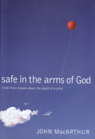 "Safe in the Arms of God: Truth from Heaven about the Death of a Child" by John MacArthur