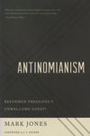 "Antinomianism: Reformed Theology's Unwelcome Guest?" by Mark Jones