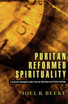 "Puritan Reformed Spirituality: A Practical Theological Study from our Reformed Puritan Heritage" by Joel R. Beeke