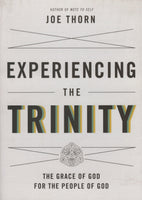 "Experiencing the Trinity: The Grace of God for the People of God" by Joe Thorn