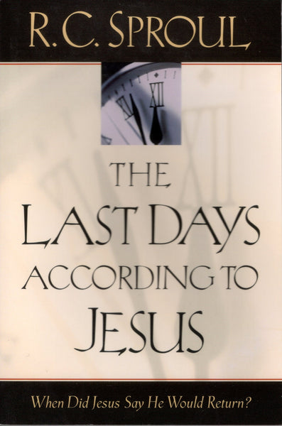 "The Last Days According to Jesus: When Did Jesus Say He Would Return?" by R.C. Sproul