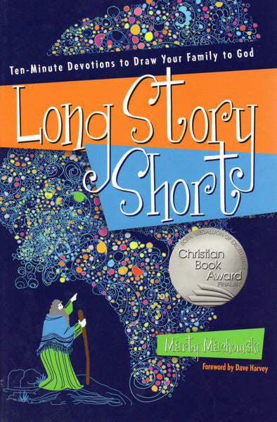 "Long Story Short: Ten-Minute Devotions to Draw Your Family to God" by Marty Machowski