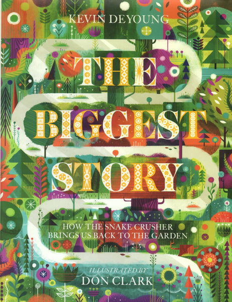 "The Biggest Story: How the Snake Crusher Brings Us Back to the Garden" by Kevin DeYoung and Don Clark