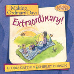 "Making Ordinary Days Extraordinary!" by Gloria Gaither and Shirley Dobson
