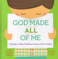 "God Made All of Me: A Book to Help Children Protect Their Bodies" by Justin S. Holcomb & Lindsey A. Holcomb