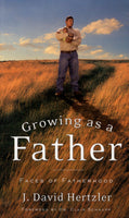 "Growing as a Father: Faces of Fatherhood" by J. David Hertzler
