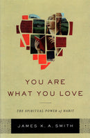 "You Are What You Love: The Spiritual Power of Habit" by James K.A. Smith