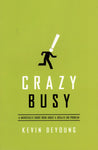 "Crazy Busy: A (Mercifully) Short Book About a (Really) Big Problem" by Kevin DeYoung