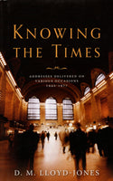 "Knowing the Times: Addresses Delivered on Various Occasions 1942-1977" by D.M. Lloyd-Jones