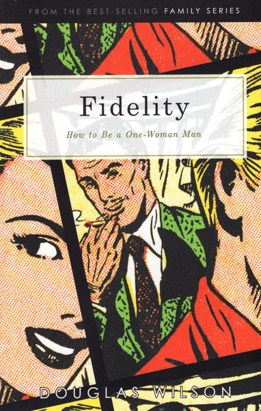 "Fidelity: How to be a One-Woman Man" by Douglas Wilson