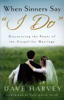 "When Sinners Say "I do": Discovering the Power of the Gospel for Marriage" by Dave Harvey