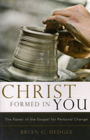 "Christ Formed in You: The Power of the Gospel for Personal Change" by Brian G. Hedges